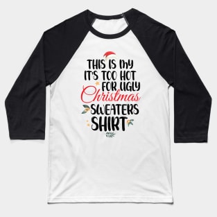 This Is My It's Too Hot For Ugly Christmas Sweaters Shirt Baseball T-Shirt